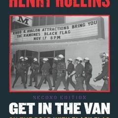 [Get] EPUB KINDLE PDF EBOOK Get in the Van: On the Road With Black Flag, 2nd Edition by  Henry Rolli