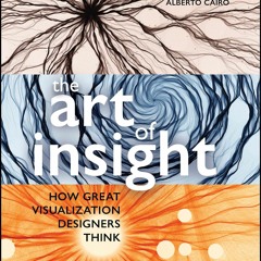 ❤ PDF Read Online ❤ The Art of Insight: How Great Visualization Design