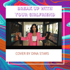 BREAK UP WITH YOUR GF - Ariana Grande (Cover by Dina Stars)