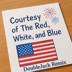 Courtesy of The Red, White, and Blue (DoubleJack Remix)