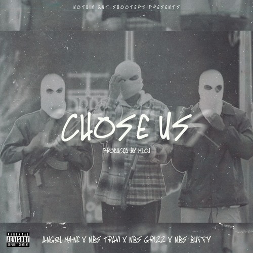 CHOSE US - NBS M4NE FT NBS TRAVI NBS GRIZZ & NBS BUFFY