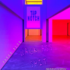 FAVOR BLUE - WACK ASS SHXT ( PROD BY AYO LUI X DJ DIFFICULT ) #TOPNOTCHMUSICGROUP