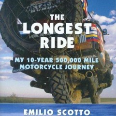 READ ONLINE The Longest Ride: My Ten-Year 500,000 Mile Motorcycle Journey