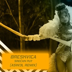 BRESKVICA - Srećan Put (ASW3L REMIX)(demo)