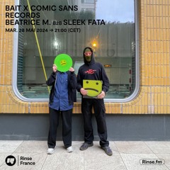 Bait x Comic Sans Records : Beatrice M. b2b Sleek Fata - 28 Mai 2024