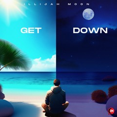 ILLijah Moon - Get Down (Prod. by Stoic and Pilot Kid)
