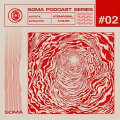 Soma: Podcast Series #02 - Atemporal