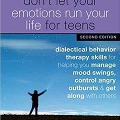 READ ⚡️ DOWNLOAD Don't Let Your Emotions Run Your Life for Teens: Dialectical Behavior Therapy Skill