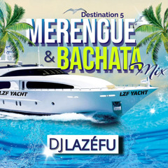 Destination •5• “MIX MERENGUE & BACHATA” Mai 2023 By Dj Lazéfu