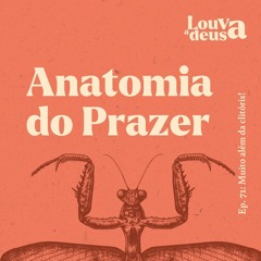 #71 - Anatomia do Prazer!