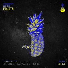 🍍AF113// Whighle, Koradize, Lyra (LS) - Simple Is (Original Mix) OUT NOW***