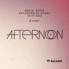 021 - KOREA - AFTERNOON Radio Show - 16.07.2022 - B'FORT