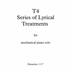 T4 - Series of Lyrical Treatments - for mechanical piano solo