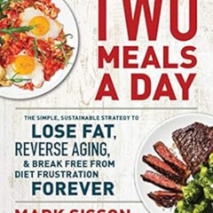 download EPUB 💔 Two Meals a Day: The Simple, Sustainable Strategy to Lose Fat, Rever