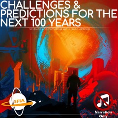 Challenges & Predicitons For The Next 100 Years (Narration Only)