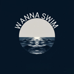 WANNA SWIM