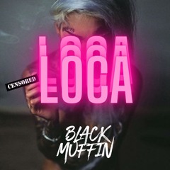 Black Muffin - Loca Loca