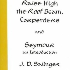 PDF/Ebook Raise High the Roof Beam, Carpenters & Seymour: An Introduction BY : J.D. Salinger