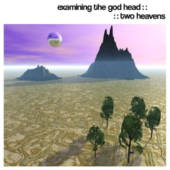 EXAMINING THE GOD HEAD :: TWO HEAVENS ::