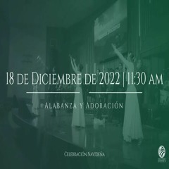 18 de diciembre de 2022 - 11:30 a.m. I Alabanza y Adoración