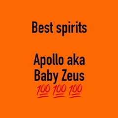 best spirits - apollo aka baby zeus (engineered by Apollo)