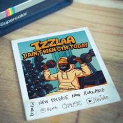 Izzlaa - I ain't been gym today