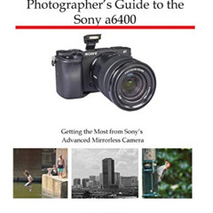 Read EBOOK ✏️ Photographer's Guide to the Sony a6400: Getting the Most from Sony's Ad