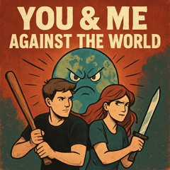 You & Me Against The World