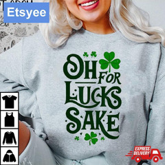 Oh For Lucks Sake Shamrock Clover Cool St Patricks Day T-Shirt