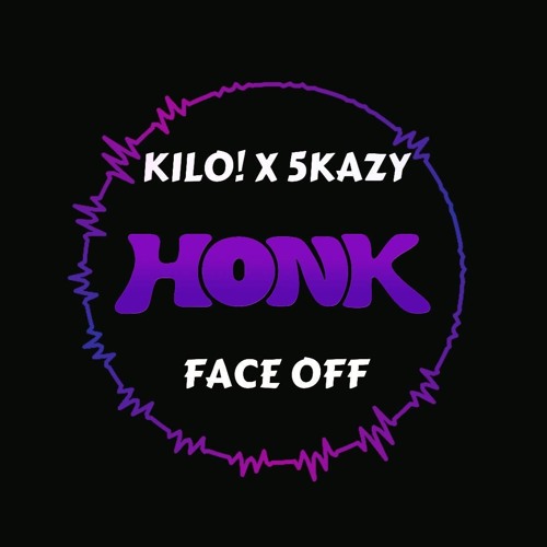 KILO! X 5KRAZY - FACE OFF (HONK REMIX) FREE