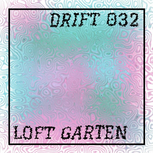 DRIFT 032: Loft Garten