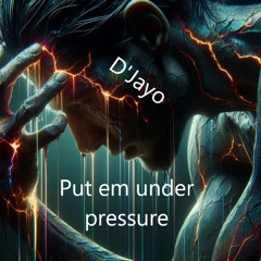 D'Jayo-Put em under pressure