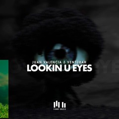 Juan Valencia & Venturah - Lookin U Eyes (Original Mix) OUT NOW