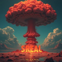 SREAL - Meltdown (SC Edit)