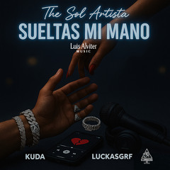 Sueltas Mi Mano (feat. Kuda & LuckasGRF)