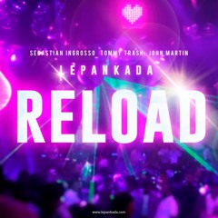 Sebastian Ingrosso & Tommy Trash (ft. John Martin) - Reload (LEPANKADA REMIX)