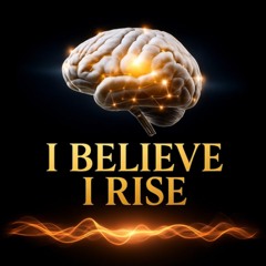I Believe I Rise