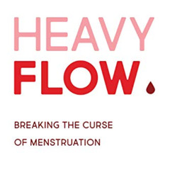 free PDF 💞 Heavy Flow: Breaking the Curse of Menstruation by  Amanda Laird PDF EBOOK