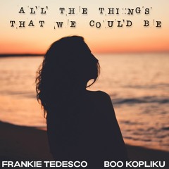 All The Things That We Could Be