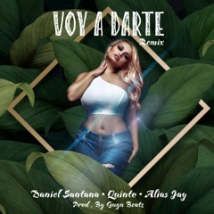 Daniel Santana - Voy a Darte (feat. Quinto & Alias Jay ) [Remix]   Prod. by Gugu Beatz