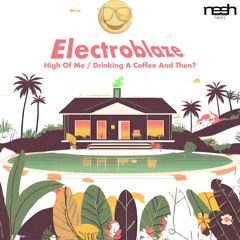 PREMIERE: Electroblaze - High Of Me [Nesh Recordings]