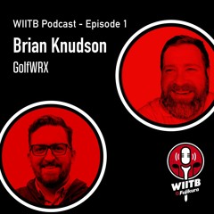 WIITB Ep. 1 - Brian Knudson from GolfWRX