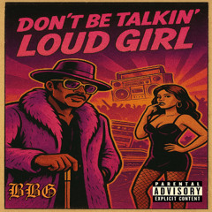 Don't Be Talkin' Loud Girl
