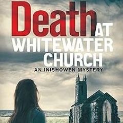 Access [EBOOK EPUB KINDLE PDF] Death at Whitewater Church (An Inishowen Mystery Book 1) BY Andr