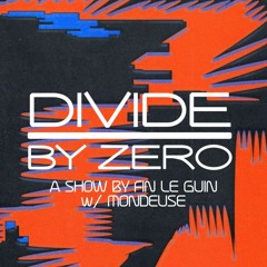 DIVIDE BY ZERO | FIN LE GUIN W/ MONDEUSE | 03.11.23