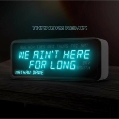 Nathan Dawe - We Ain't Here For Long (Thxndrz Remix)
