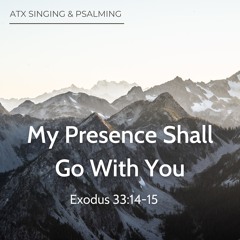 My Presence Shall Go With You (Exodus 33:14-15)