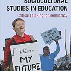 [ACCESS] EPUB 🗂️ Sociocultural Studies in Education: Critical Thinking for Democracy