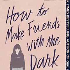 [GET] EPUB 📌 How to Make Friends with the Dark by  Kathleen Glasgow [EPUB KINDLE PDF
