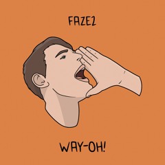 Faze2 - Way-Oh